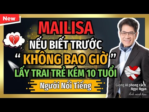 Nguyễn Ngọc Ngạn - MAILISA: Hối Hận Cưới "Trai Trẻ Kém 10 Tuổi"? I Kể Chuyện Đêm Khuya