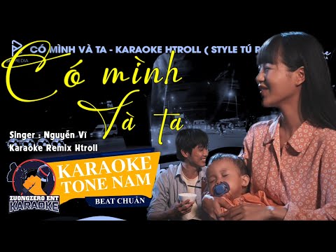 Karaoke | Có Mình Và Ta - Remix Htroll Tone Nam | Nguyễn Vĩ - Gặp Nhau Khi Còn Đơn Sơ Gian Khó...