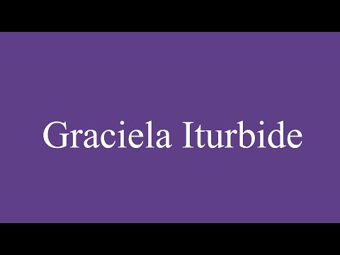 How To Pronounce ''Graciela Iturbide'' Correctly in Spanish