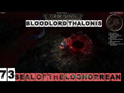 Grim Dawn Veteran (Blademaster) Part 73 - Seal of the Loghorrean (Bloodlord Thalonis Boss)