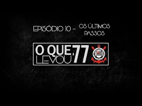 O que levou a 77 | #10 - Os ltimos passos