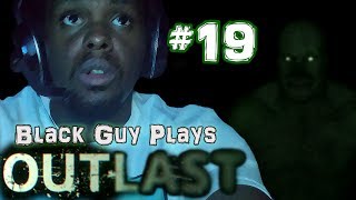 Black Guy Plays Outlast -  Part 19 - Outlast PS4 Gameplay Walkthrough