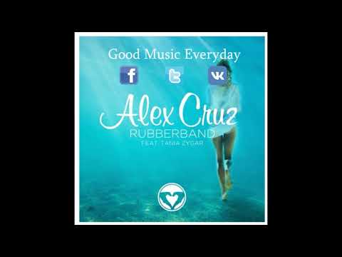 Alex Cruz - Rubberband (ft. Tania Zygar)(short edit) | Good Music Everyday