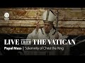 Papal Mass | Solemnity of Christ the King | LIVE from the Vatican