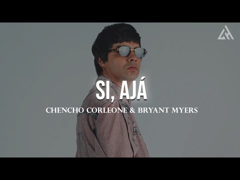 Chencho Corleone & Bryant Myers - Si, Ajá (Letra)