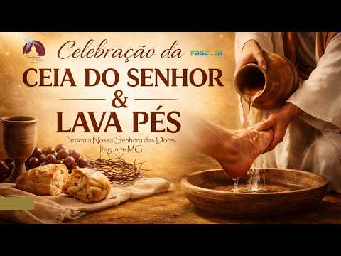 Tríduo Pascal-Celebração da Ceia do Senhor e Cerimônia de Lava-pés