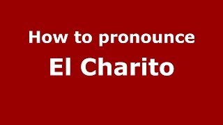 How to pronounce El Charito