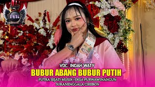 Download lagu BUBUR ABANG BUBUR PUTIH | Indah waty Ft. PUTRA SEJATI MUSIK‼️DS. PURWAWINANGUN SURANENGGALA CIREBON mp3