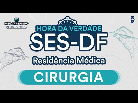 Hora da Verdade SES-DF - Aula de Cirurgia para Residência Médica
