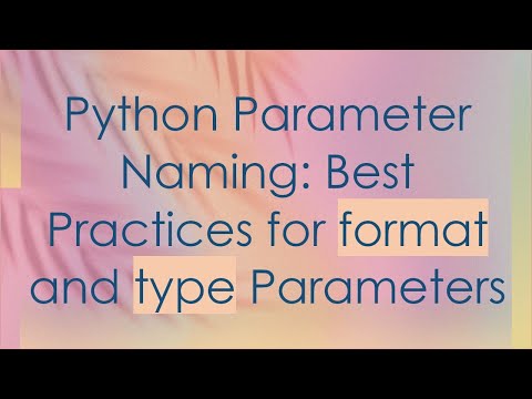 Python Parameter Naming Best Practices For Format And Type Parameters