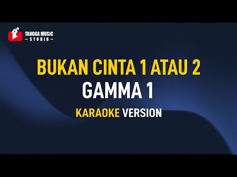 Gamma 1 - Bukan Cinta 1 Atau 2 (Karaoke)