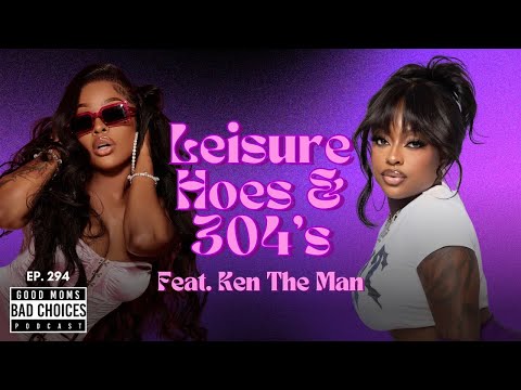 Ep 294 | Leisure Hoes and 304s ft. Ken the Man