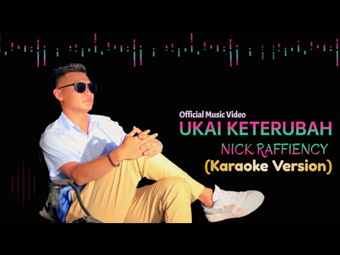 UKAI KETERUBAH - Nick Raffiency (KARAOKE Version)