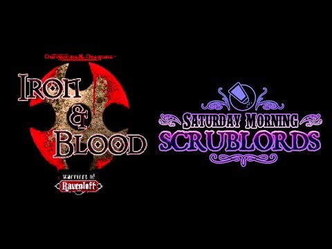 Saturday Morning Scrublords - Iron & Blood: Warriors of Ravenloft