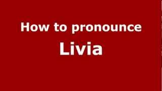How to pronounce Livia