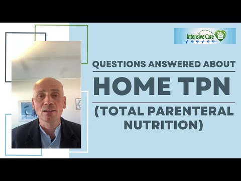 QUESTIONS ANSWERED ABOUT HOME TPN (TOTAL PARENTERAL NUTRITION)