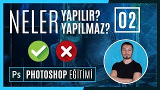 Photoshop ile Neler Yapılabilir? Neler Yapılmaz? | PHOTOSHOP EĞİTİMİ #02