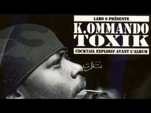 K.Ommando Toxik - Cocktail Explosif Avant l'Album (album entier)