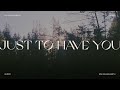 Just To Have You