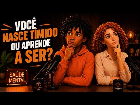 Você nasce tímido ou aprende a ser? | Psiconsultório Cast