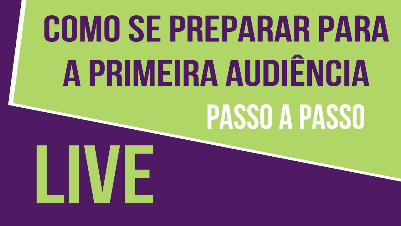 Como se preparar para a primeira AUDIÊNCIA - passo a passo