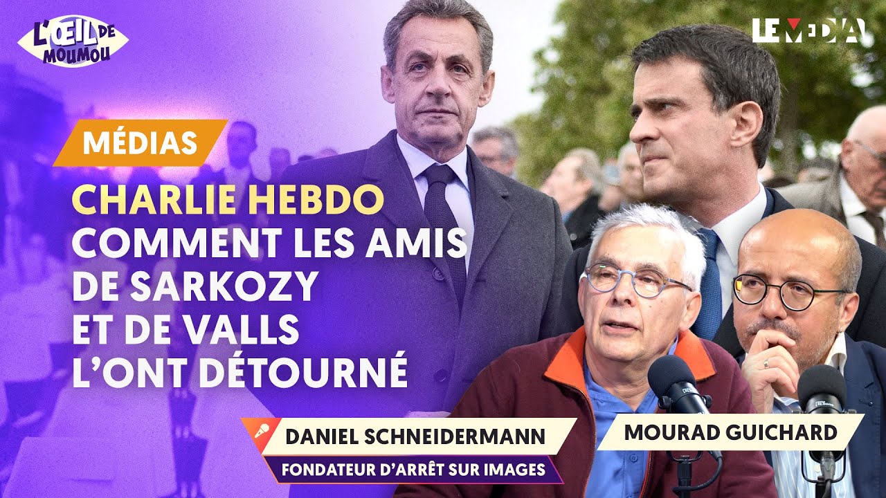 CHARLIE HEBDO : COMMENT LES AMIS DE SARKOZY ET DE VALLS L’ONT DÉTOURNÉ ( DANIEL SCHNEIDERMANN)