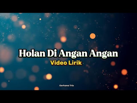GERHANA TRIO - HOLAN DI ANGAN ANGAN (LIRIK)