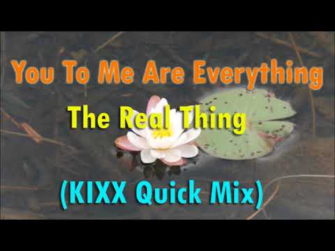 You to me are everything (KIXX Quick Mix) - The Real Thing