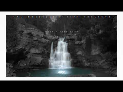 Sam Gonzalez X High Feelings "When I feel good"