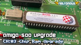 Amiga500 Upgrade CH:03 RAM Upgrade & Reassembly