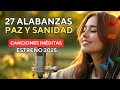27 CANCIONES CRISTIANAS SUAVES QUE TRAEN PAZ Y SANIDAD Alabanzas Nuevas Inspiradas En La Biblia
