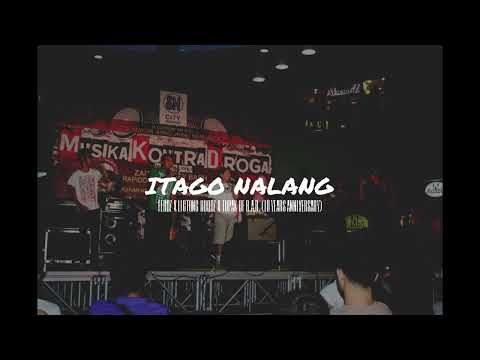 FERDZ X LIGTONG HOODZ X TOPAK OF B.A.R. - ITAGO NALANG