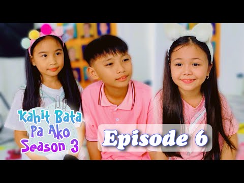 NEW CLASSMATE | KAHIT BATA PA AKO EPISODE 6 | SEASON 3