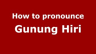 How to pronounce Gunung Hiri