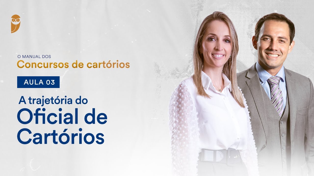 Aula 03 - A trajetória do Oficial de Cartórios