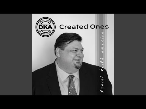 Created Ones - Daniel Keith Amerine