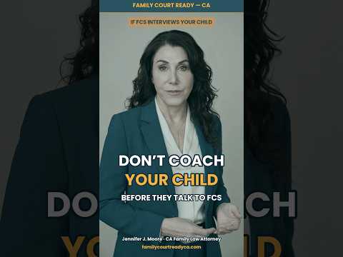Don’t Coach Your Child Before They Talk to FCS — Family Court Ready California short
