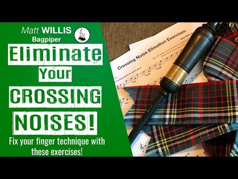 Bagpipe Lessons: Eliminate your Crossing Noises! Bagpipe Technique - Matt Willis Bagpiper