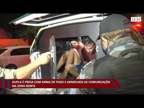 Dupla é presa com arma de fogo e aparelhos de comunicação na zona norte 22 04 2021