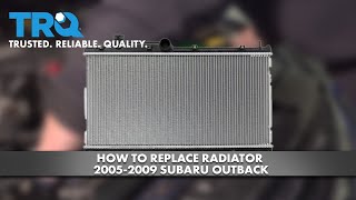 How to Replace Radiator 2004-2009 Subaru Outback