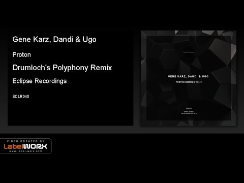 Gene Karz, Dandi & Ugo - Proton (Drumloch's Polyphony Remix) [Eclipse Recordings]
