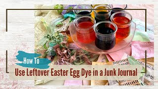 Creative Ways to Repurpose Easter Egg Dye in Your Junk Journal