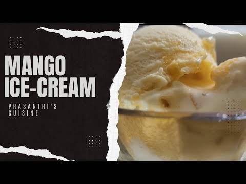 Mango Ice cream |Only 3 Ingredients|Delicious Dessert | Prasanthi's cuisine.