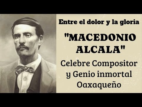 MACEDONIO ALCALÁ...Virtuoso and genius from Oaxaca marked by tragedy
