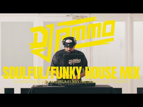 DJ AMMO PRESENTS: SOULFUL/FUNKY HOUSE MIX