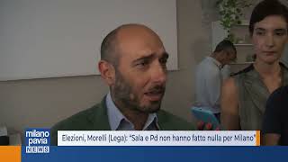 Elezioni, Morelli (Lega): “Sala e Pd non hanno fatto nulla per Milano”