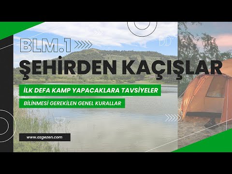 Şehirden Kaçışlar 1. Bölüm - İlk Defa Kamp Yapacaklara Tavsiyeler Bilinmesi Gerekilen Genel Kurallar