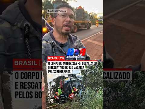 O corpo do motorista foi localizado e resgatado do rio Vacaria pelos bombeiros
