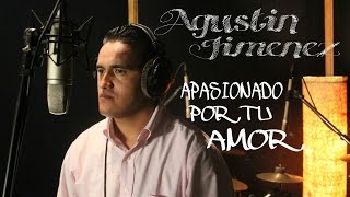 AGUSTIN JIMENEZ &quot;APASIONADO POR TU AMOR&quot;