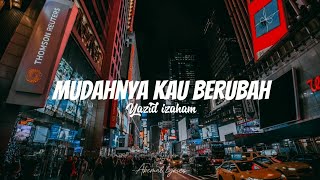 Download lagu Yazid izaham - Mudahnya kau berubah (Lirik) mp3